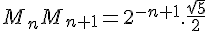 4$M_nM_{n+1}=2^{-n+1}.\frac{\sqrt{5}}{2}